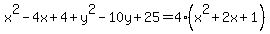 x%5E2-4x%2B4%2By%5E2-10y%2B25+=+4%28x%5E2%2B2x%2B1%29