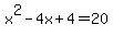 x%5E2-4x%2B4=20