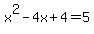 x%5E2-4x%2B4=5