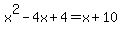 x%5E2-4x%2B4=x%2B10