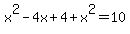 x%5E2-4x%2B4+%2B+x%5E2=10