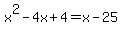 x%5E2-4x%2B4+=+x-25