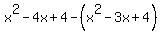 x%5E2-4x%2B4+-%28x%5E2-3x%2B4%29