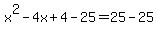 x%5E2-4x%2B4-25=25-25