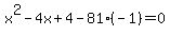 x%5E2-4x%2B4-81%28-1%29=0