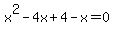 x%5E2-4x%2B4-x=0