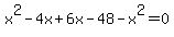 x%5E2-4x%2B6x-48-x%5E2=0