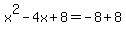 x%5E2-4x%2B8=-8%2B8