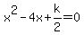 x%5E2-4x%2Bk%2F2=0