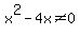 x%5E2-4x%3C%3E0
