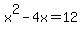 x%5E2-4x+=+12