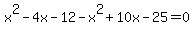 x%5E2-4x-12+-x%5E2%2B10x-25=0