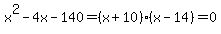 x%5E2-4x-140=%28x%2B10%29%28x-14%29=0