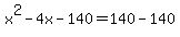 x%5E2-4x-140=140-140