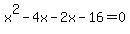 x%5E2-4x-2x-16=0