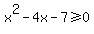 x%5E2-4x-7%3E=0