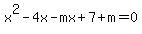 x%5E2-4x-mx%2B7%2Bm=0