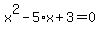 x%5E2-5%2Ax%2B3=0