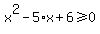 x%5E2-5%2Ax%2B6+%3E=+0