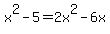 x%5E2-5=2x%5E2-6x