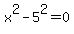 x%5E2-5%5E2=0