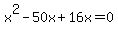 x%5E2-50x%2B16x=0