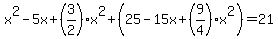 x%5E2-5x%2B%283%2F2%29x%5E2%2B%2825-15x%2B%289%2F4%29x%5E2%29=21