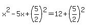 x%5E2-5x%2B%285%2F2%29%5E2=12%2B%285%2F2%29%5E2