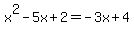 x%5E2-5x%2B2=-3x%2B4