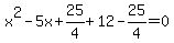 x%5E2-5x%2B25%2F4%2B12-25%2F4=0