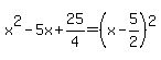 x%5E2-5x%2B25%2F4=%28x-5%2F2%29%5E2