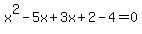 x%5E2-5x%2B3x%2B2-4=0