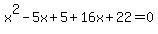x%5E2-5x%2B5%2B16x%2B22=0