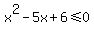 x%5E2-5x%2B6%3C=0