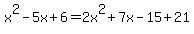 x%5E2-5x%2B6=2x%5E2%2B7x-15%2B21