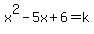 x%5E2-5x%2B6=k
