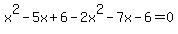 x%5E2-5x%2B6-2x%5E2-7x-6=0