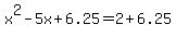 x%5E2-5x%2B6.25=2%2B6.25