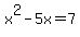 x%5E2-5x=7