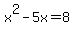 x%5E2-5x+=+8