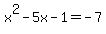 x%5E2-5x-1=-7