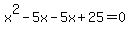 x%5E2-5x-5x%2B25+=+0