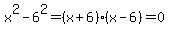 x%5E2-6%5E2=%28x%2B6%29%28x-6%29=0