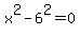 x%5E2-6%5E2=0