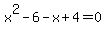 x%5E2-6-x%2B4=0