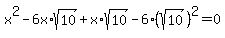 x%5E2-6x%2Asqrt%2810%29%2Bx%2Asqrt%2810%29-6%28sqrt%2810%29%29%5E2=0