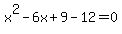 x%5E2-6x%2B+9+-12=0