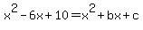 x%5E2-6x%2B10=x%5E2%2Bbx%2Bc