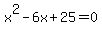 x%5E2-6x%2B25=0