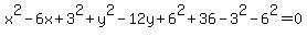 x%5E2-6x%2B3%5E2%2By%5E2-12y%2B6%5E2%2B36-3%5E2-6%5E2=0